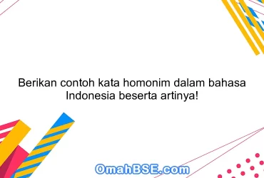 Berikan contoh kata homonim dalam bahasa Indonesia beserta artinya!