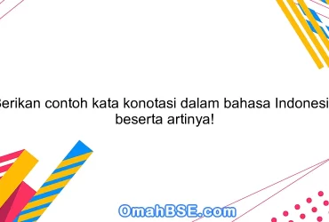 Berikan contoh kata konotasi dalam bahasa Indonesia beserta artinya!