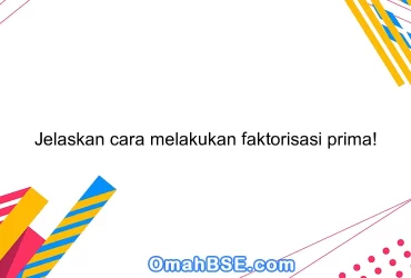 Jelaskan cara melakukan faktorisasi prima!