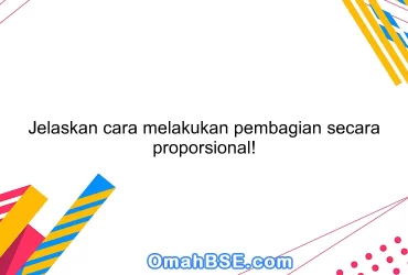 Jelaskan cara melakukan pembagian secara proporsional!