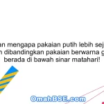 Jelaskan mengapa pakaian putih lebih sejuk saat dikenakan dibandingkan pakaian berwarna gelap saat berada di bawah sinar matahari!