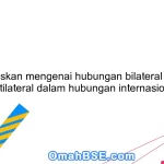 Jelaskan mengenai hubungan bilateral dan multilateral dalam hubungan internasional!