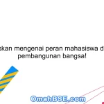 Jelaskan mengenai peran mahasiswa dalam pembangunan bangsa!