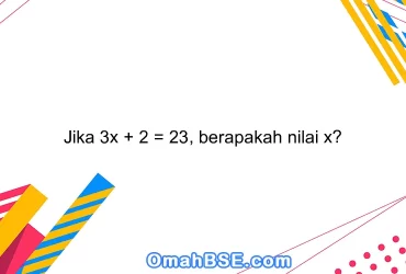 Jika 3x + 2 = 23, berapakah nilai x?