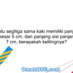 Jika suatu segitiga sama kaki memiliki panjang sisi sama sebesar 5 cm, dan panjang sisi panjang adalah 7 cm, berapakah kelilingnya?