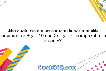 Jika suatu sistem persamaan linear memiliki persamaan x + y = 10 dan 2x - y = 4, berapakah nilai x dan y?