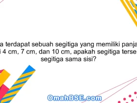 Jika terdapat sebuah segitiga yang memiliki panjang sisi 4 cm, 7 cm, dan 10 cm, apakah segitiga tersebut segitiga sama sisi?