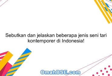 Sebutkan dan jelaskan beberapa jenis seni tari kontemporer di Indonesia!