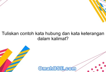 Tuliskan contoh kata hubung dan kata keterangan dalam kalimat?